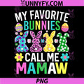 My Favorite Bunnies Call Me Mamaw PNG, Funny Easter Day PNG