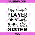 My Favorite Player Calls Me Sister PNG, Soccer Player PNG
