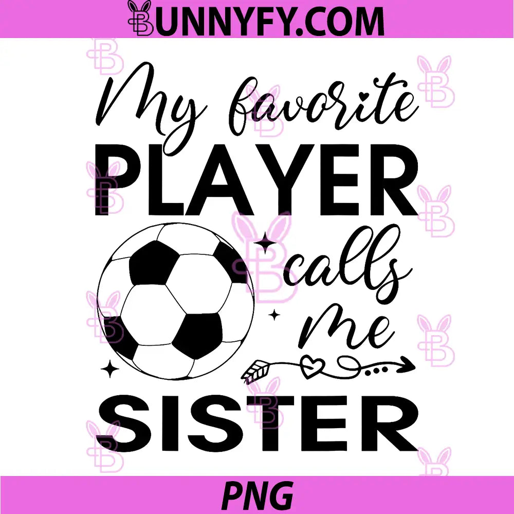 My Favorite Player Calls Me Sister PNG, Soccer Player PNG