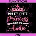 My Favorite Princess Calls Me Auntie PNG, Aunt Tia Mothers Day PNG