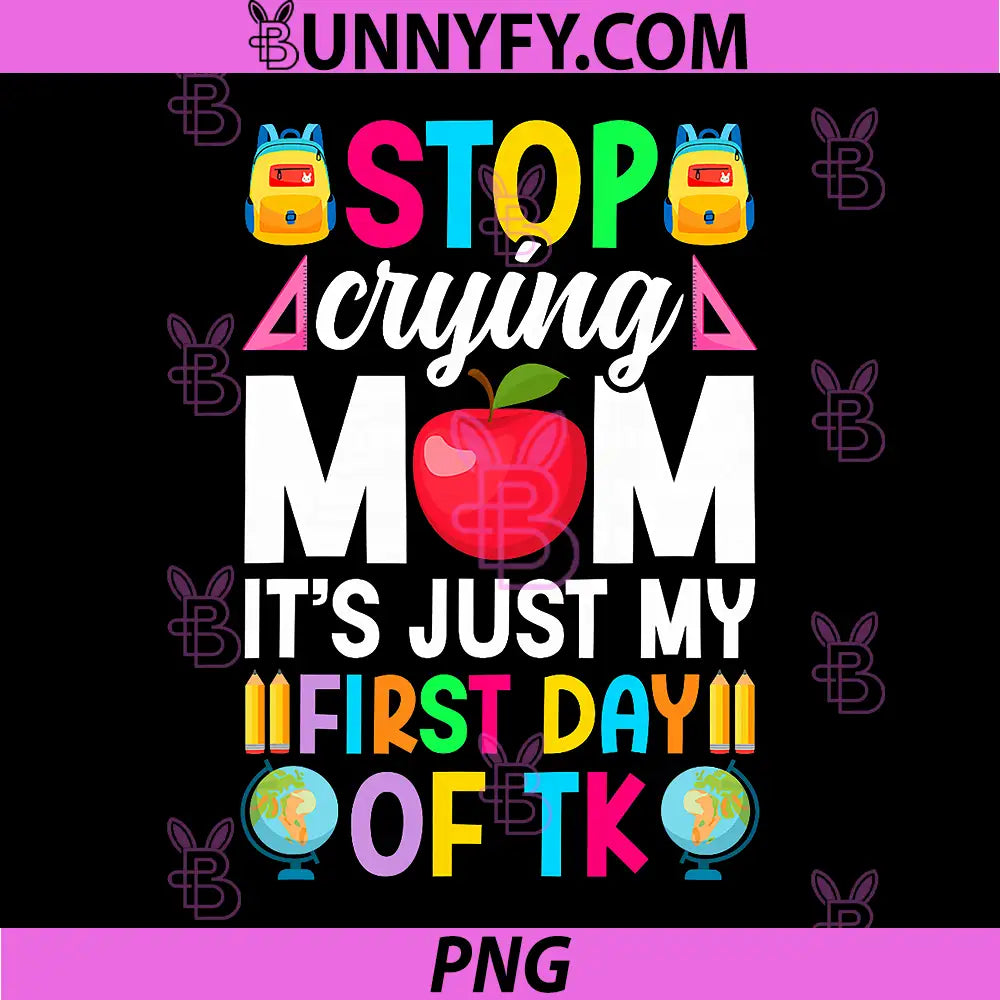 Stop Crying Mom It's My First Day Of TK PNG, Kindergarten First Day PNG