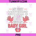 My First Mother's Day With My Baby Girl PNG, First Time Mom PNG