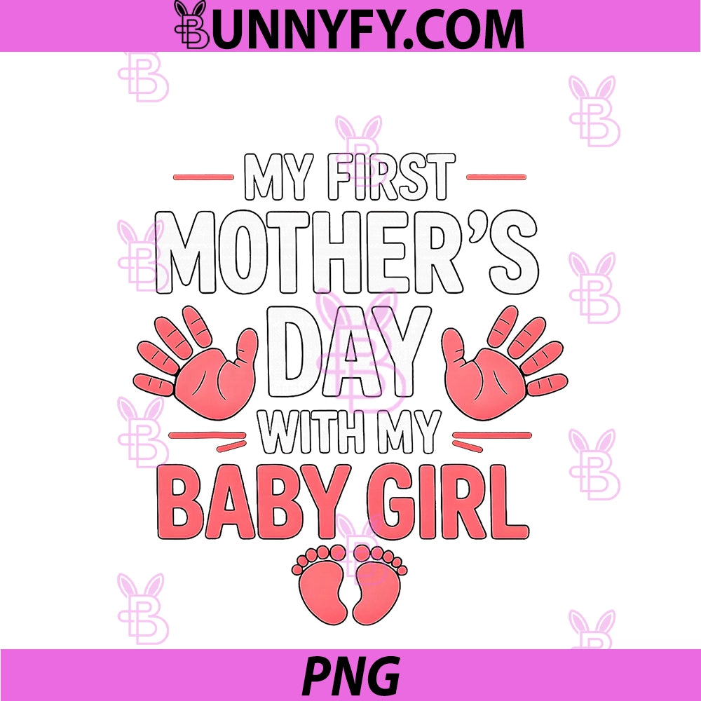 My First Mother's Day With My Baby Girl PNG, First Time Mom PNG