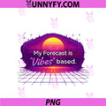 My Forecast Is Vibes Based PNG, Sales Humor PNG