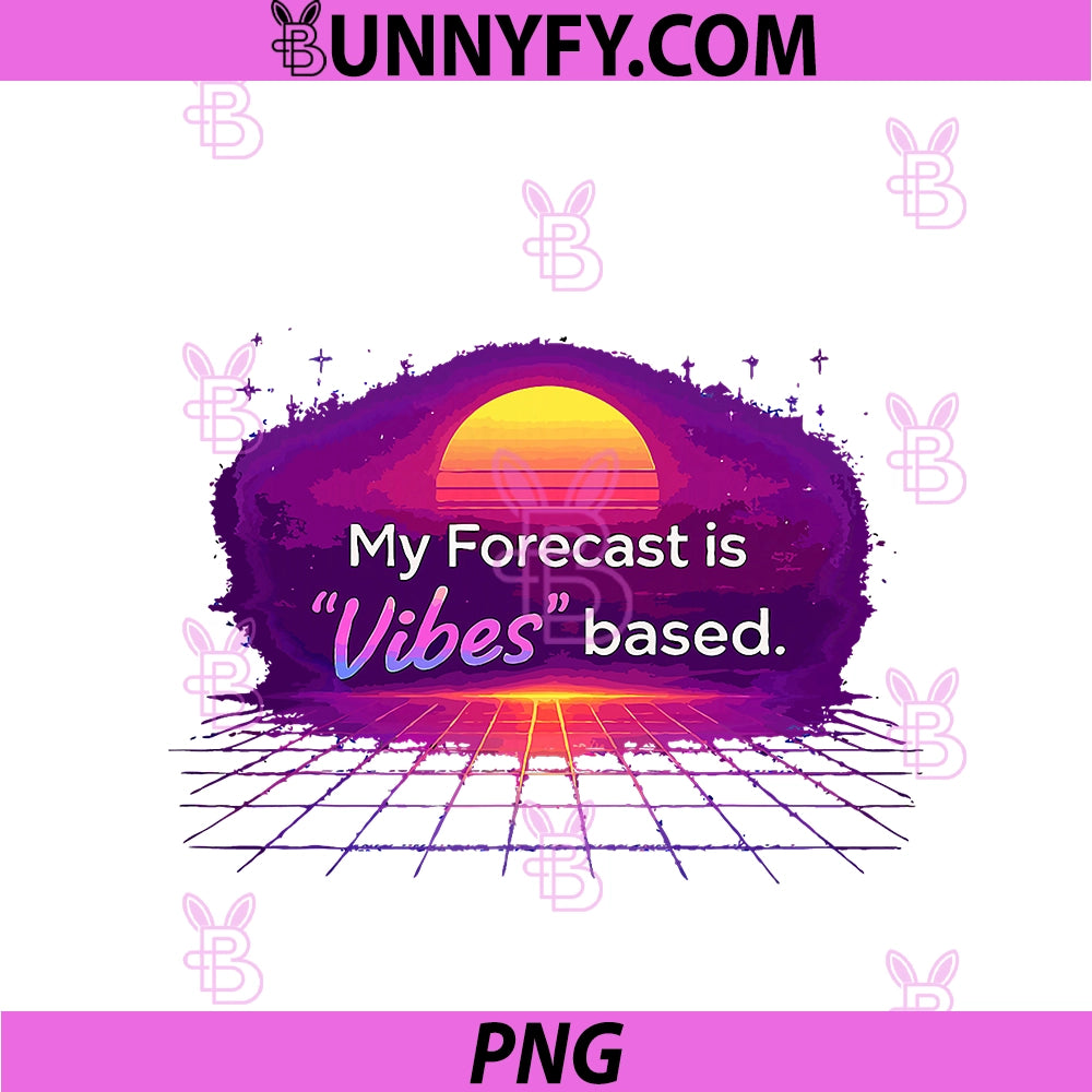 My Forecast Is Vibes Based PNG, Sales Humor PNG
