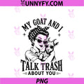 My Goat And I Talk Trash About You PNG, Funny Women Farmer Goat PNG
