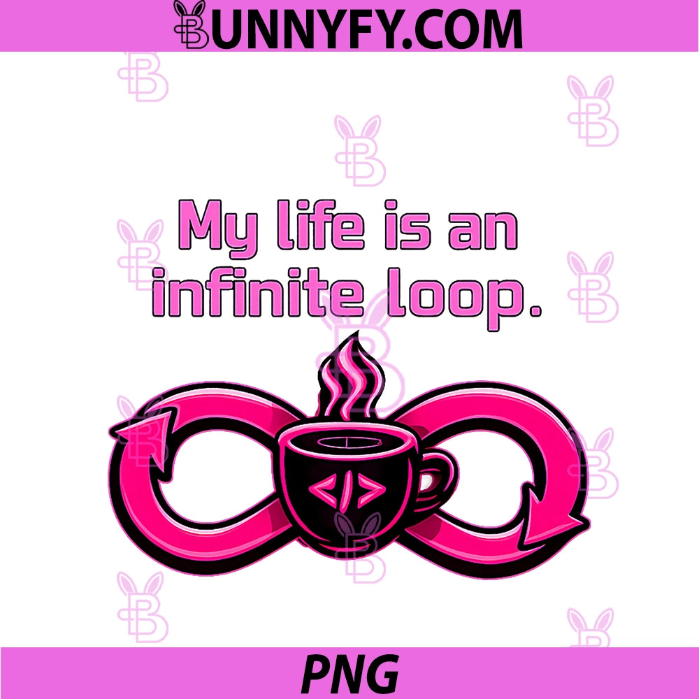 My Life Is An Infinite Loop PNG, Programmer Coffee Humor PNG