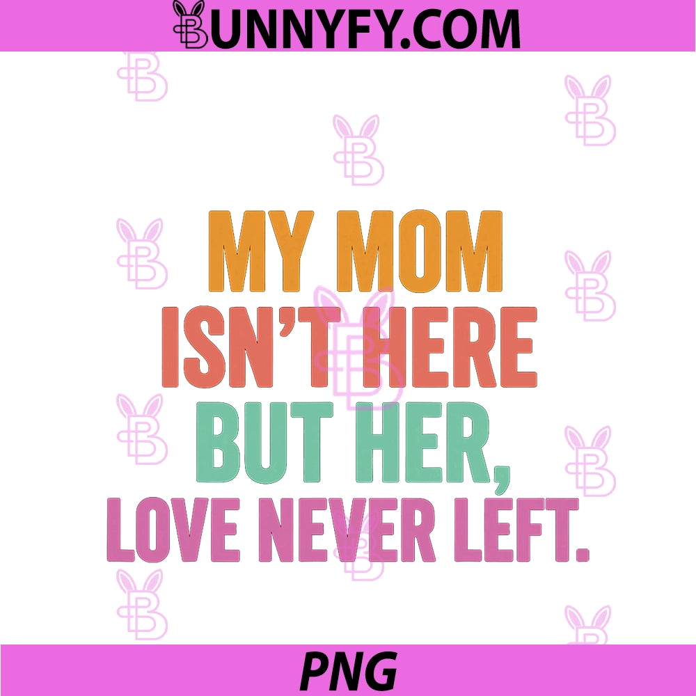 My Mom Isn't Here But Her Love Never Left PNG, Memorial PNG