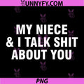 My Niece And I Talk Shit PNG, Funny Family Insult Humor Bold PNG