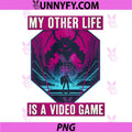 My Other Life Is A Video Game PNG, Retro Gaming Design Gamer PNG