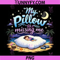 My Pillow is Missing Me PNG, Permanent Vacation Party PNG