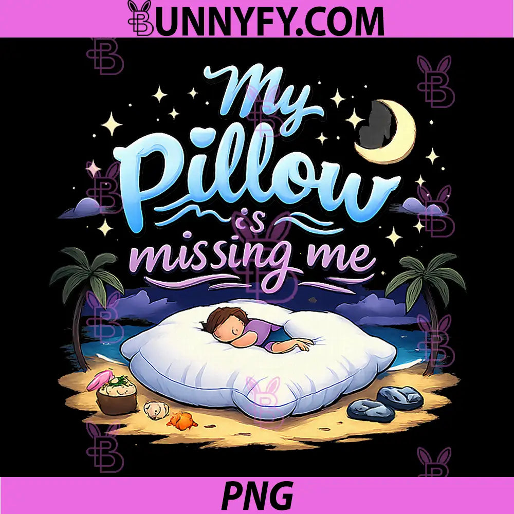 My Pillow is Missing Me PNG, Permanent Vacation Party PNG