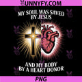My Soul was Saved by Jesus PNG, and My Body by A Heart Donor PNG