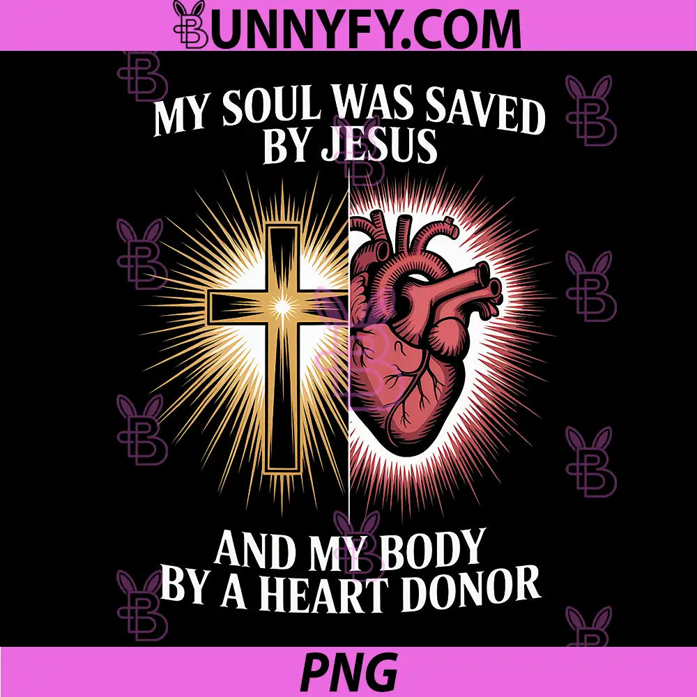 My Soul was Saved by Jesus PNG, and My Body by A Heart Donor PNG