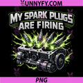 My Spark Plugs Are Firing PNG, Electrician Humor Graphic PNG