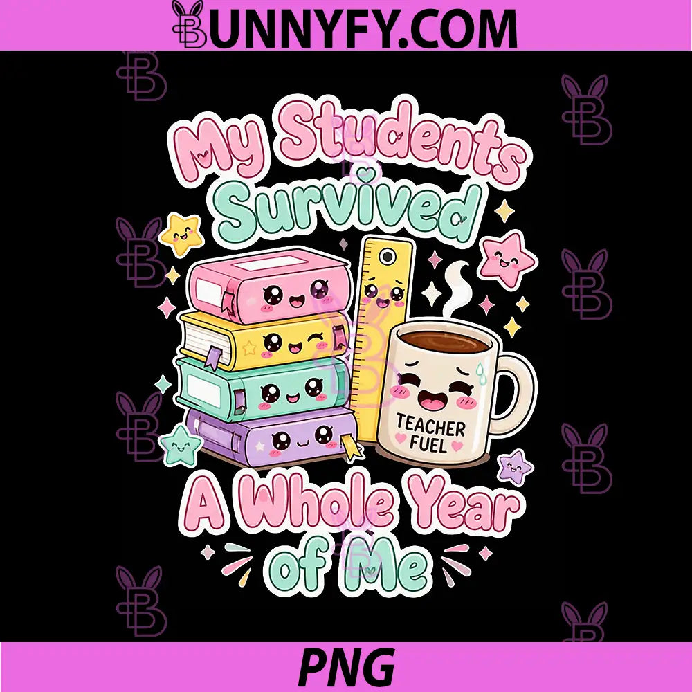 My Students Survived A Whole Year of Me PNG, Humor for Teacher PNG
