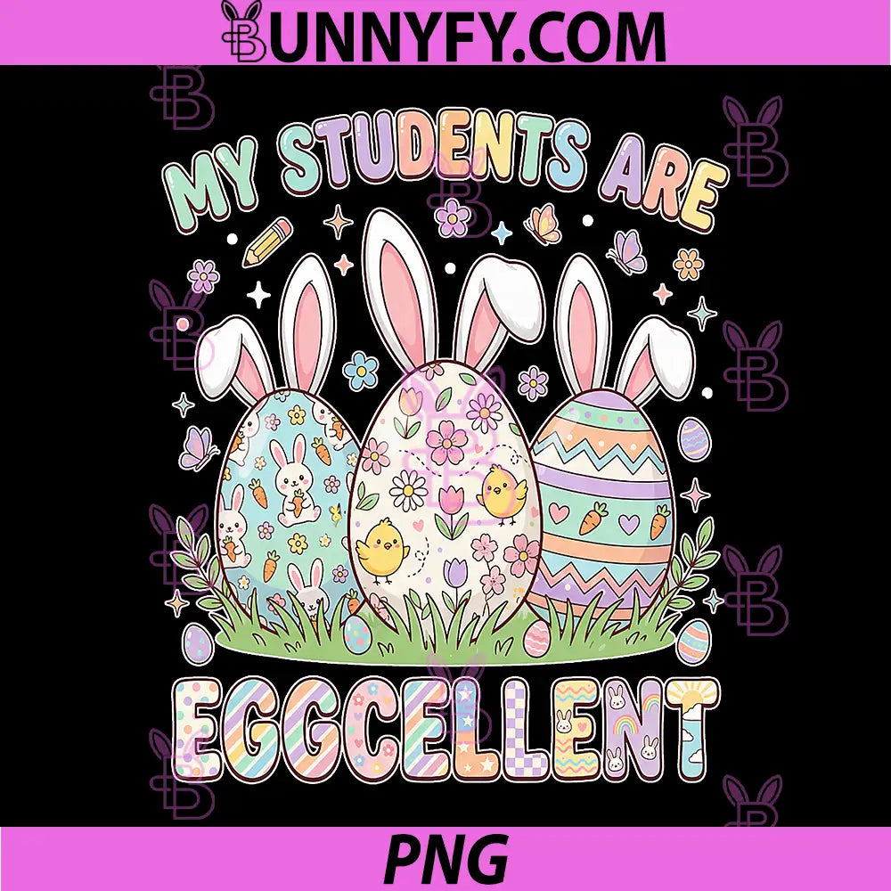 My Students are Eggcellent PNG, Funny Teacher Easter Day PNG