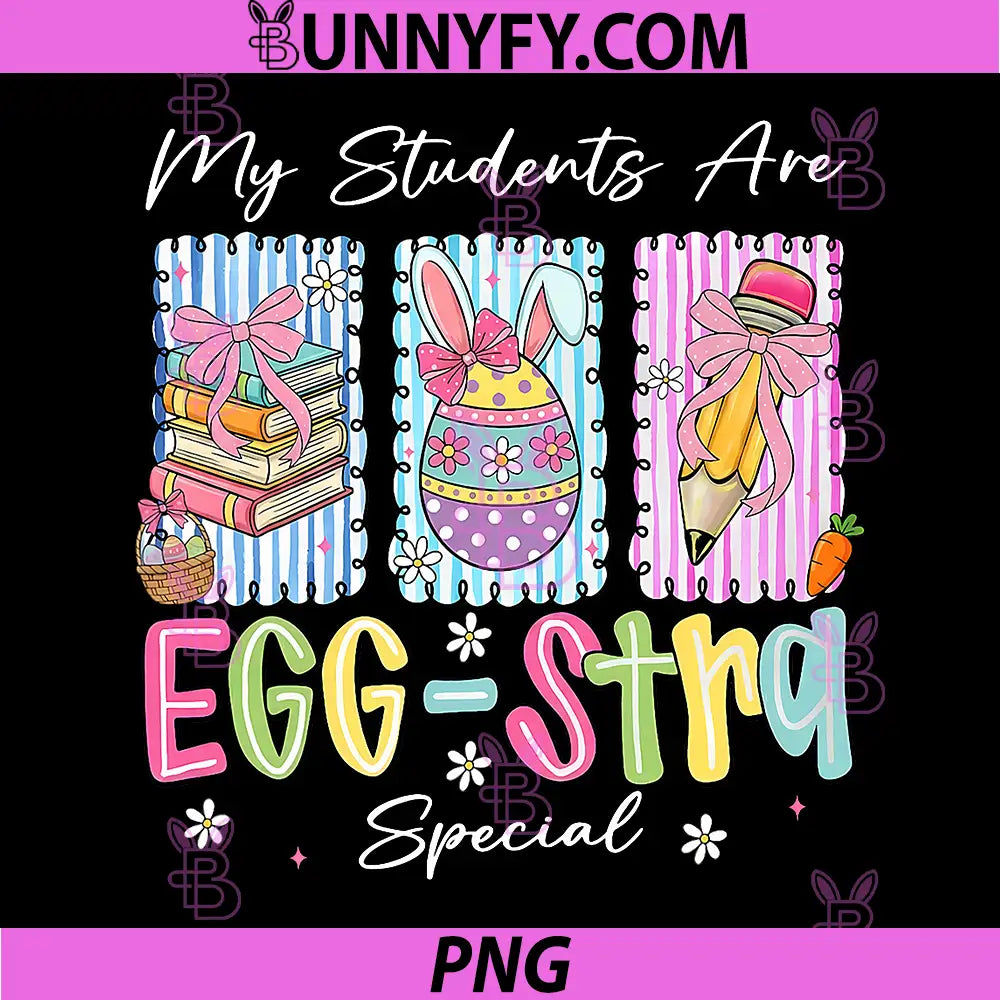 My Students are Eggcellent PNG, Teacher Easter PNG, Teacher Bunny PNG