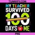 My Teacher Survived 100 Days of Me PNG, 100th Days of School PNG