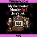 My Thermostat Friend or Foe PNG, HVAC Humor Jury Trial PNG