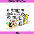 My Tolerance For People Lasts This Long PNG, Funny Saying Quote PNG