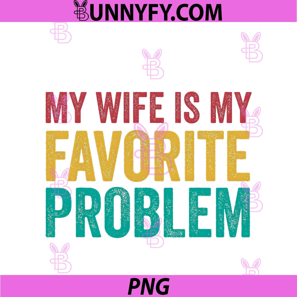 My Wife Is My Favorite Problem PNG, Funny Husband PNG
