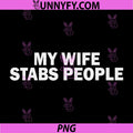 My Wife Stabs People PNG, Dark Humor Marriage Statement Design PNG