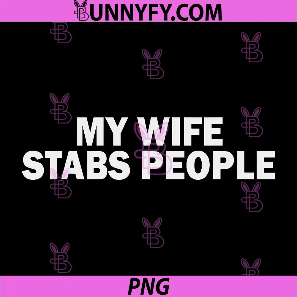 My Wife Stabs People PNG, Dark Humor Marriage Statement Design PNG