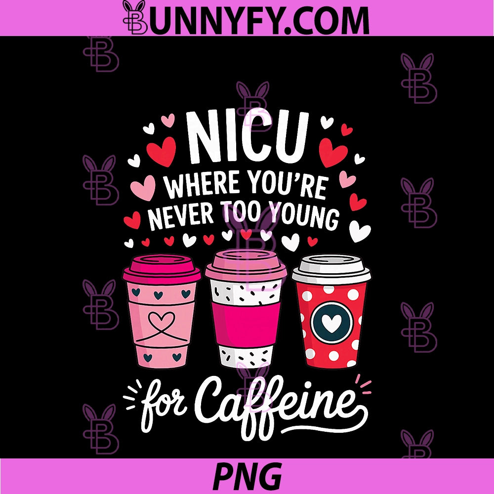 NICU Where You're Never Too Young PNG, For Caffeine PNG
