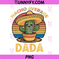Nacho Average Dada PNG, Grandpa Mexican Cinco De Mayo Funny PNG