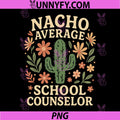Nacho Average School Counselor Cactus PNG, Funny Back to School PNG