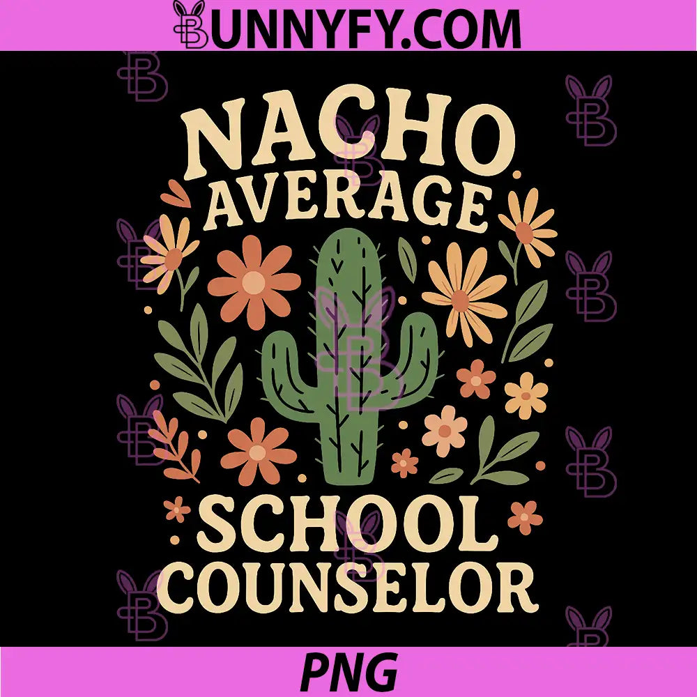 Nacho Average School Counselor Cactus PNG, Funny Back to School PNG