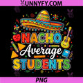 Nacho Average Students PNG, Funny Cinco De Mayo Student School PNG