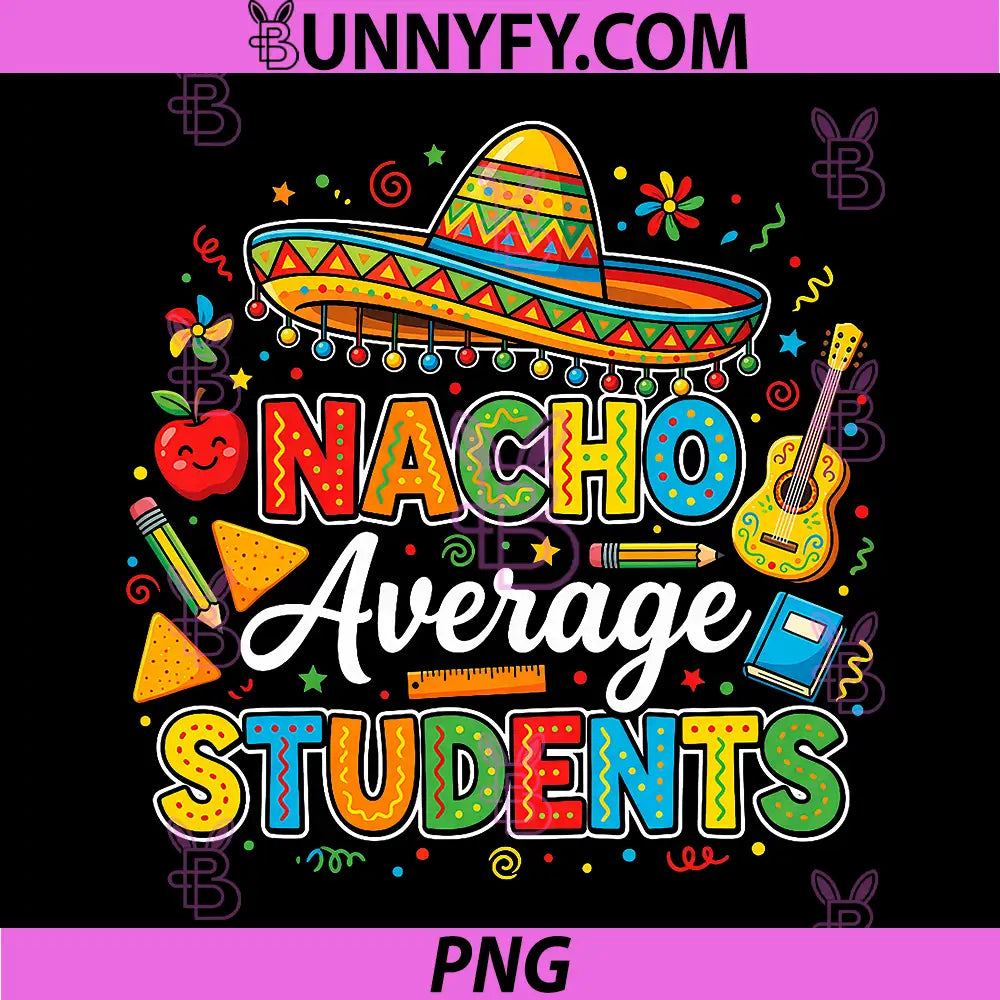 Nacho Average Students PNG, Funny Cinco De Mayo Student School PNG