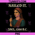 Nailed It Jael 1200 Bc PNG, Funny PNG
