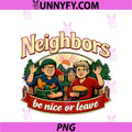 Neighbors Be Nice Or Leave PNG, Local Pride Badge Design PNG