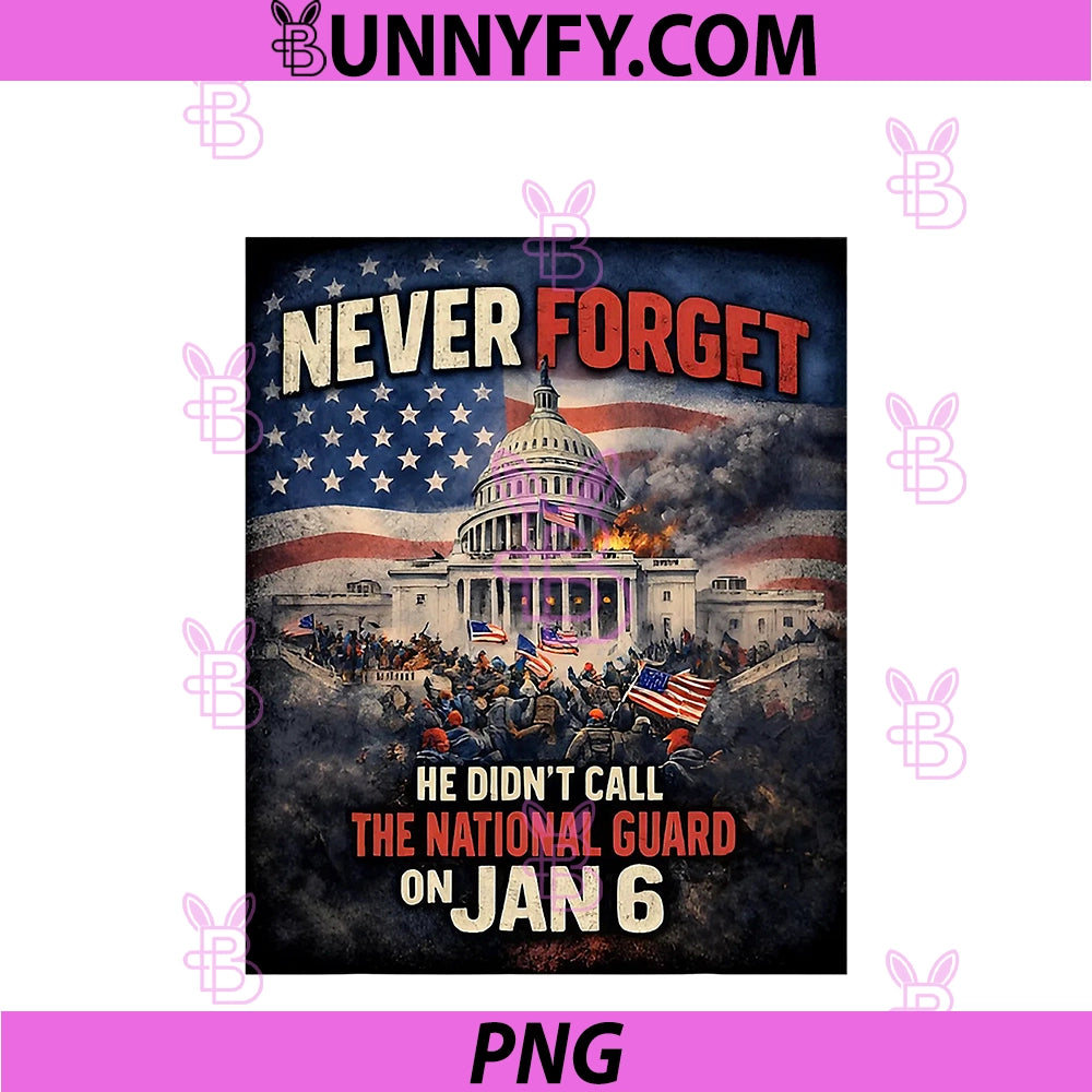 Never Forget PNG, He Didn’t Call The National Guard On Jan 6 PNG