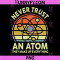 Never Trust An Atom PNG, Funny Physics Jokes Science Teacher PNG