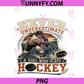 Never Underestimate A Girl WHO Plays Hockey PNG, Funny Hockey PNG
