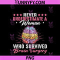 Never Underestimate A Woman PNG, Who Survived Brain Surgery PNG