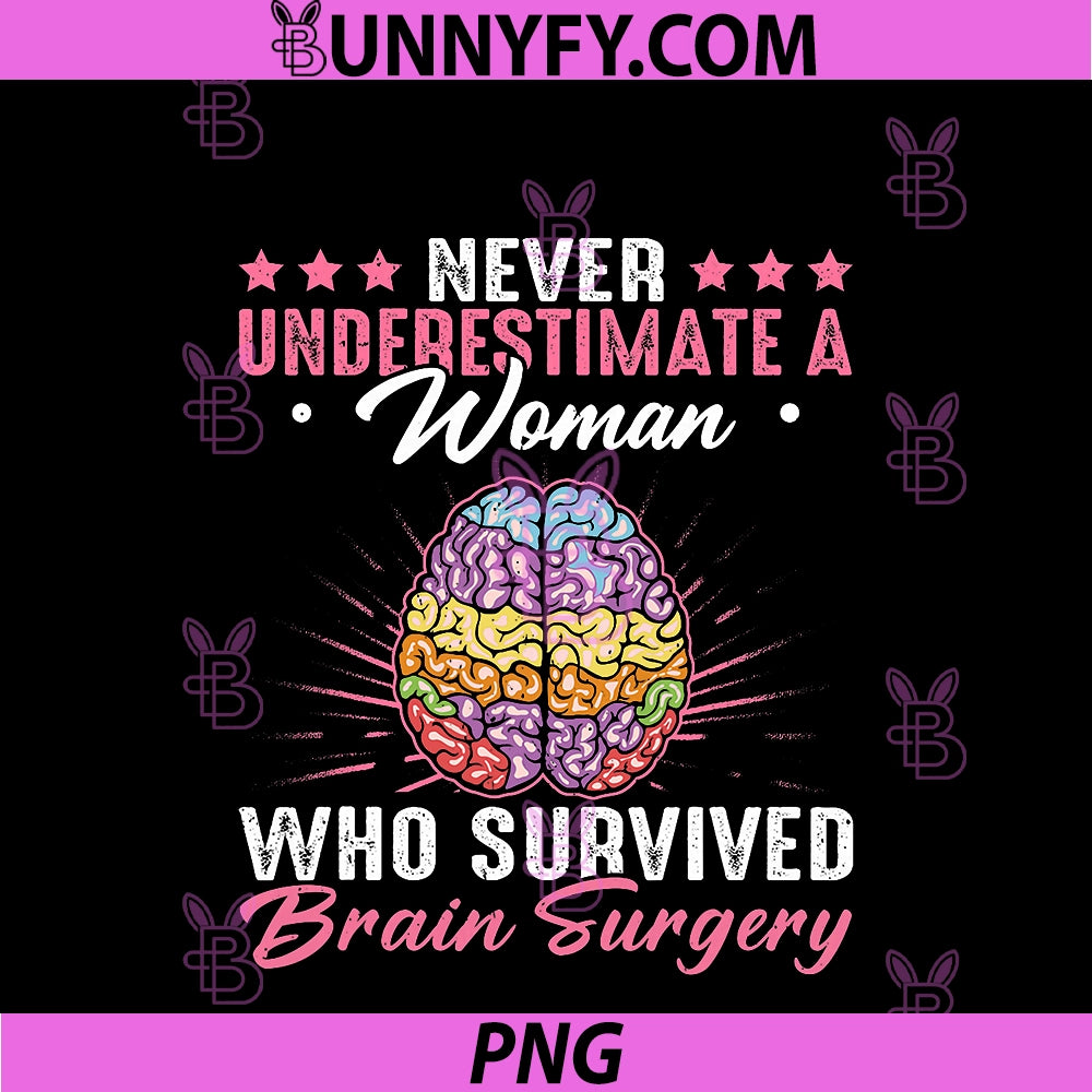 Never Underestimate A Woman PNG, Who Survived Brain Surgery PNG