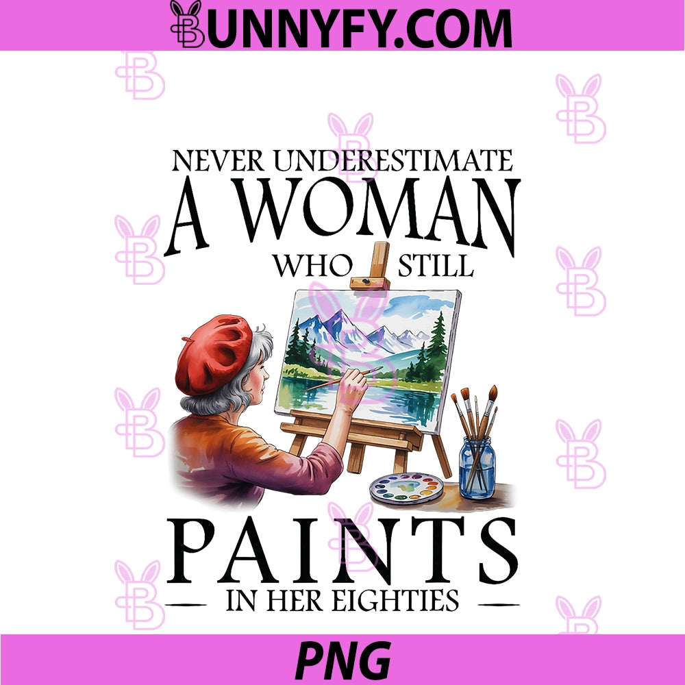 Never Underestimate A Woman PNG, Who Still Paints PNG