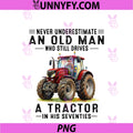 Never Underestimate An Old Man PNG, Drives A Tractor In His 70 PNG