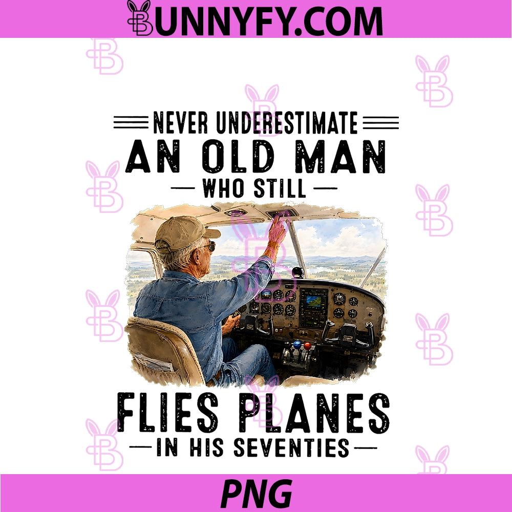 Never Underestimate An Old Man PNG, Who Still Flies Planes 70s PNG