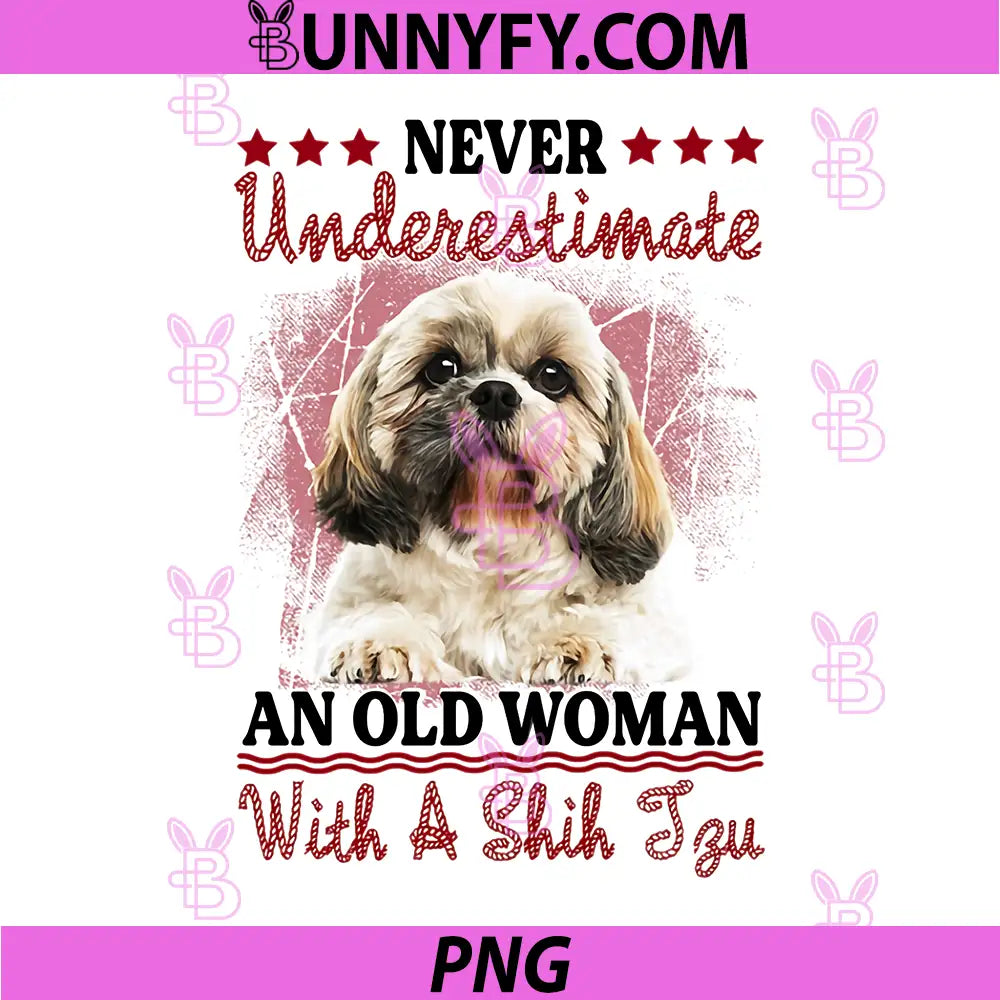 Never Underestimate Old Woman With A Shih Tzu PNG, Puppy Face PNG