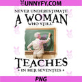 Never Underestimate Woman PNG, Who Still Teaches in Her Seventies PNG
