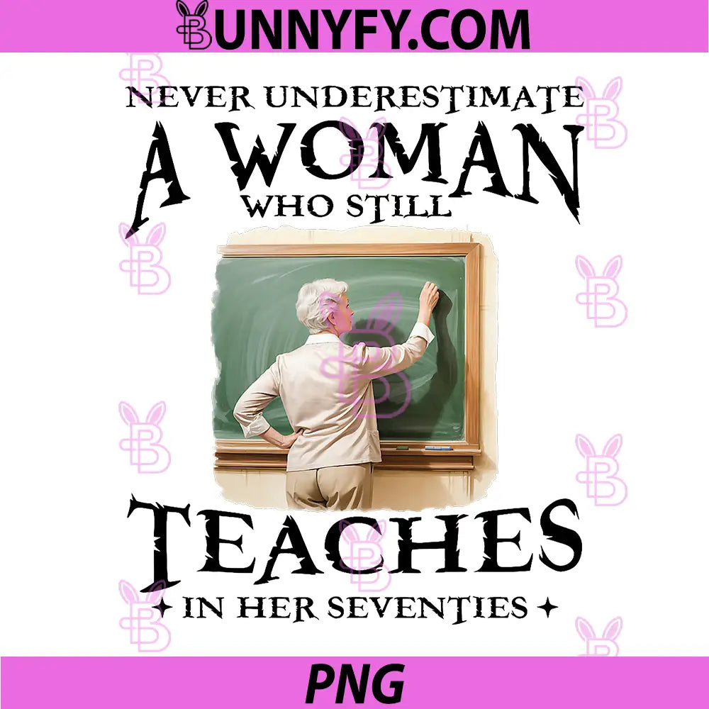 Never Underestimate Woman PNG, Who Still Teaches in Her Seventies PNG
