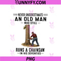 Never Underestimate An Old Man PNG, Who Still Runs A Chainsaw PNG