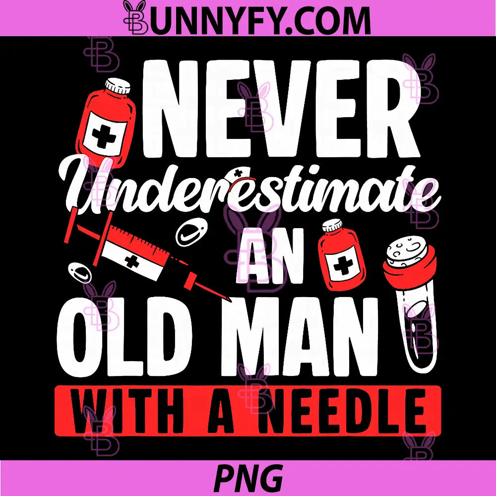 Never Underestimate an Old Man Phlebotomy PNG, Phlebotomist PNG