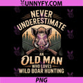 Never Underestimate an Old Man PNG, Who Loves Wild Boar Hunting PNG